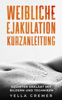 Abbildung von: Weibliche Ejakulation Kurzanleitung - LoveBase-Media