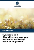 Cover: Synthese und Charakterisierung von Ruthenium-Nitrosyl-Basen-Komplexen - Verlag Unser Wissen