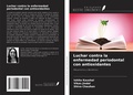 Cover: Luchar contra la enfermedad periodontal con antioxidantes - Ediciones Nuestro Conocimiento