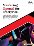 Cover: Mastering OpenAI for Enterprise: Unlock the Power of OpenAI to Build Intelligent Applications for Businesses with GPT, DALL-E, RAG, and AI Agents - Orange Education Pvt Ltd