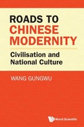 Cover: Roads To Chinese Modernity: Civilisation And National Culture - World Scientific Publishing Co Pte Ltd