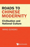 Cover: Roads To Chinese Modernity: Civilisation And National Culture - World Scientific Publishing Co Pte Ltd