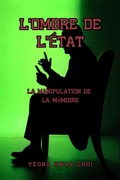 Cover: L'Ombre de l'&Eacute;tat : La Manipulation dela M&eacute;moire - Yeong Hwan Choi