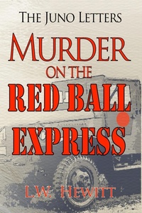 Enlarge image Cover: Murder on the Red Ball Express (The Juno Letters, #11) - L.W. Hewitt