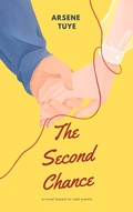 Cover: The Second Chance (A Love Story of Lost Time and Unfinished Business) - Arsene Tuye