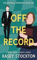 Cover: Off the Record (The Nashville Romantics, #1) - Kasey Stockton