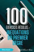 Bild: 100 Exercices R&eacute;solus : In&eacute;quations du Premier Degr&eacute; (100 Exercices R&eacute;solus - S&eacute;rie de Pratique Math&eacute;matique, #6) - BELAID OUHARROU ALRAIS