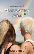 Cover: Mia's Warrior Witch (Love Charms, #2) - Kate Hill