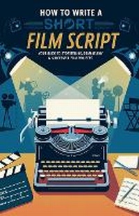 Abbildung von: How to Write a Short Film Script - Buch-Byte.de
