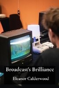 Abbildung von: Broadcast's Brilliance - Eleanor Calderwood