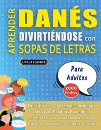 Abbildung von: APRENDER DANES DIVIRTIENDOSE CON SOPAS DE LETRAS - PARA ADULTOS - Descubre Como Mejorar tu Vocabulario con 2000 Palabras Escondidas y Practica en Casa - 100 Cuadriculas de Juego - Material de Aprendizaje y Folleto de Actividades - LINGUAS CLASSICS