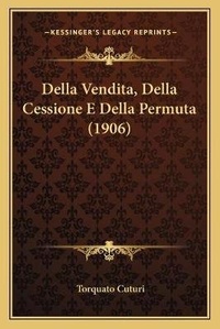 Abbildung von: Della Vendita, Della Cessione E Della Permuta (1906) - Kessinger Publishing