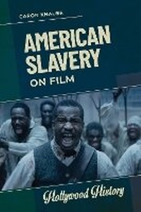Abbildung von: American Slavery on Film - Bloomsbury Publishing USA