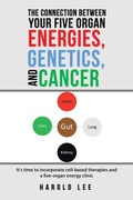 Cover: The Connection Between Your Five Organ Energies, Genetics, and Cancer - Balboa Press
