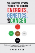 Cover: The Connection Between Your Five Organ Energies, Genetics, and Cancer - Balboa Press