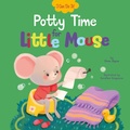 Cover: Potty Time for Little Mouse - Clever Publishing