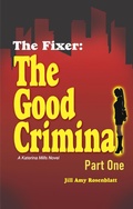 Cover: The Fixer: The Good Criminal - Part One (The Fixer - Katerina Mills, #4) - Jill Amy Rosenblatt