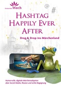 Cover: Hashtag Happily Ever After | Humorvolle, digitale M&auml;rchenadaption &uuml;ber Social Media, Illusion und echte Begegnung - tredition