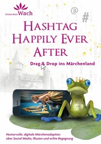 Abbildung von: Hashtag Happily Ever After | Humorvolle, digitale Märchenadaption über Social Media, Illusion und echte Begegnung - tredition GmbH