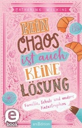 Cover: Kein Chaos ist auch keine L&ouml;sung! - Familie, Schule und andere Katastrophen (Kein Chaos ist auch keine L&ouml;sung 1) - arsEdition