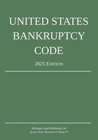 Abbildung von: United States Bankruptcy Code; 2025 Edition - Michigan Legal Publishing Ltd.