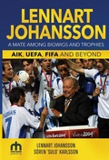 Cover: Lennart Johansson: A Mate Among Bigwigs and Trophies: AIK, UEFA, FIFA and Beyond - New Haven Publishing Ltd