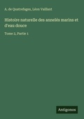 Cover: Histoire naturelle des anneles marins et d'eau douce - Antigonos Verlag