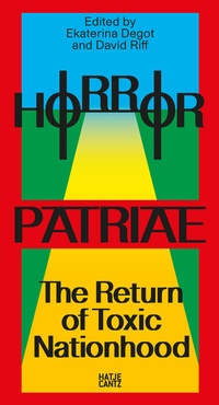 Abbildung von: Horror Patriae: The Return of Toxic Nationhood - Hatje Cantz Verlag