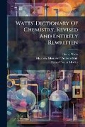 Cover: Watts' Dictionary Of Chemistry, Revised And Entirely Rewritten - Nabu Press