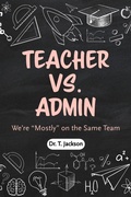 Cover: Teachers Vs. Admin: We're "Mostly" on the Same Team - Lemon & Aid Publications