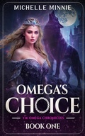 Cover: Omega's Choice (The Omega Chronicles, #1) - Michelle Minnie