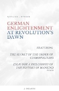 Cover: German Enlightenment at Revolution's Dawn - Featuring "The Secret of the Order of Cosmopolitans", "Ideas for a Philosophy of the History of Mankind", Book 15 - Jean Delaube