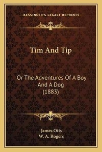Enlarge image Cover: Tim And Tip - Kessinger Publishing