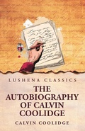 Cover: The Autobiography of Calvin Coolidge - Lushena Books