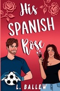 Cover: His Spanish Rose - L. Ballew Writes