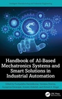 Cover: Handbook of AI-Based Mechatronics Systems and Smart Solutions in Industrial Automation - CRC Press