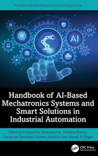 Enlarge image Cover: Handbook of AI-Based Mechatronics Systems and Smart Solutions in Industrial Automation - CRC Press