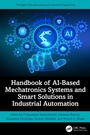 Cover: Handbook of AI-Based Mechatronics Systems and Smart Solutions in Industrial Automation - CRC Press