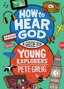 Cover: How to Hear God: A Guide for Young Explorers - John Murray Publishers Ltd