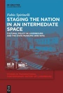 Cover: Staging the Nation in an Intermediate Space - De Gruyter Oldenbourg