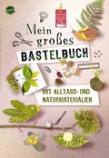 Cover: Mein gro&szlig;es Bastelbuch mit Alltags- und Naturmaterialien - Arena