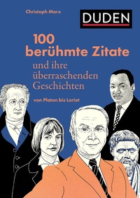 Abbildung von: 100 berühmte Zitate und ihre überraschenden Geschichten - Duden