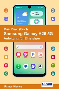 Abbildung von: Das Praxisbuch Samsung Galaxy A26 5G - Anleitung für Einsteiger - Gievers, Rainer