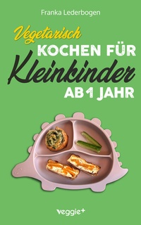Abbildung von: Vegetarisch kochen für Kleinkinder ab 1 Jahr - Studienscheiss