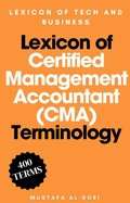 Cover: Lexicon of Certified Management Accountant (CMA) Terminology (Lexicon of Tech and Business, #5) - Mustafa Al-Dori
