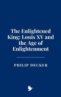 Bild: The Enlightened King: Louis XV and the Age of Enlightenment - Historia Magna