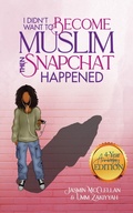 Cover: I Didn't Want to Become Muslim, Then Snapchat Happened (4-Year Anniversary Edition) - Al-Walaa Publications
