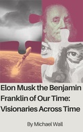 Cover: Elon Musk The Benjamin Franklin Of Our Time - Michael Wall