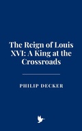 Bild: The Reign of Louis XVI: A King at the Crossroads - Historia Magna