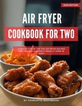 Cover: Air Fryer Cookbook for Two: A Collection of the Top Air Fryer Recipes for Two You Can Easily Make at Home in 2025! (Air Fryer Recipes for 2025) - Charlotte Westbrook